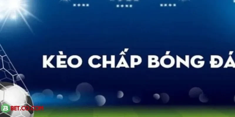 Tỷ lệ kèo chấp minh bạch, cập nhật liên tục tại BBET uy tín